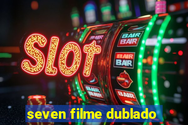 seven filme dublado